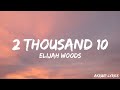 Elijah Woods - 2 thousand 10 (Lyrics)