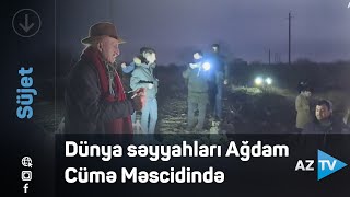 Dünya səyyahları Ağdam Cümə Məscidində