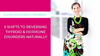 5 SHIFTS TO REVERSING THYROID AND HORMONE DISORDERS