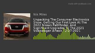 Unpacking The Consumer Electronics Show, Getting Our First Look At The 2022 Nissan Pathfinder, And S