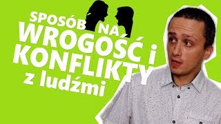 Sposób na WROGOŚĆ i KONFLIKTY z ludźmi