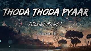 Thoda Thoda Pyaar [ Slowed+Reverb ] - Stebin Ben | Sidharth Malhotra | Neha Sharma | Lofi Mix ✨🥀