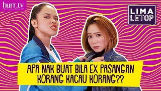 LimaLeTop! | Apa Nak Buat Bila Ex Pasangan Korang Kacau Korang?? (Full Version)