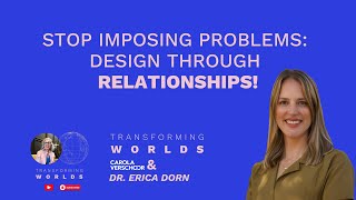 Stop Imposing Problems: Design Through Relationships!