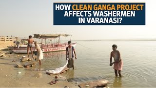 How Clean Ganga project is affecting the washermen community in Varanasi