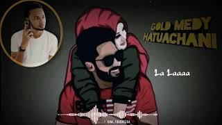 Gold Medy -Hatuachani - ( Music  lyrics)