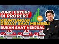 Kunci Untung di Properti Keuntungan Dibuat Saat Membeli Bukan Saat Menjual