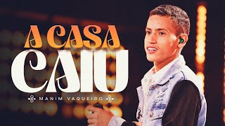 A CASA CAIU - Manim Vaqueiro (DVD Sonhe e Realize)