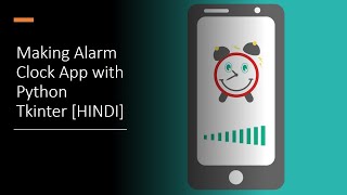 Making an Alarm clock GUI app using python Tkinter[in Hindi]