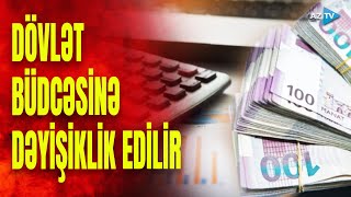 Büdcə xərcləri bu qədər artırıldı: xərclər hansı sahələrə yönəldiləcək?