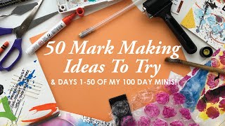 50 Mark Making Ideas To Try \u0026 Days 1-50 of My 100 Day Minis!