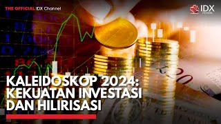 Kaleidoskop 2024: Kekuatan Investasi dan Hilirisasi | IDX CHANNEL