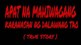 APAT NA MAHIWAGANG KARANASAN NG DALAWANG TAO ( TRUE STORY )