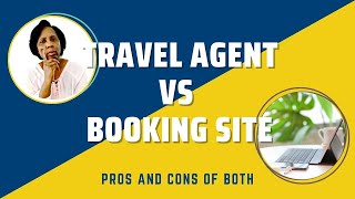 Pros and Cons of Using a Booking Site vs a Travel Agent | Tips for Booking Trave