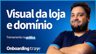 Onboarding - Configuração de visual e acesso à loja Tray: Layout e Domínio