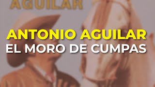 Antonio Aguilar - El Moro de Cumpas (Audio Oficial)