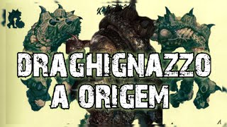 DRAGHIGNAZZO a  ORIGEM [TEORIA SOBRE A GIGANTESCA CRIATURA].