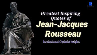 Greatest inspiring quotes of Jean Jacques Rousseau|| Topmost Famous Quotes of Jean Jacques Rousseau