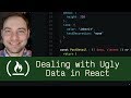 Dealing with Ugly Data in React (P5D66) - Live Coding with Jesse