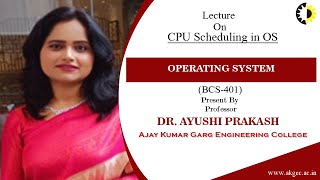 CPU SCHEDULING IN OPERATING SYSTEM || OPERATING SYSTEM || LECTURE 03 BY DR  AYUSHI PRAKASH || AKGEC