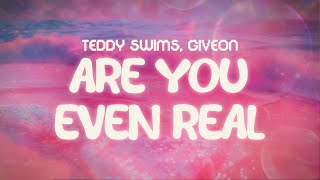 teddy swims, giveon ✨ are you even real ✨ ~ lyrics