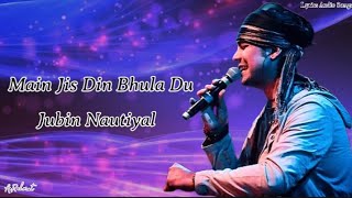 Main Jis Din Bhula Du (Lyrics) Song | Jubin Nautiyal | Tulsi Kumar |