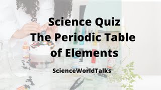 Science Quiz - The Periodic Table of Elements