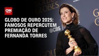 Globo de Ouro 2025: famosos repercutem premiação de Fernanda Torres | CNN NOVO DIA