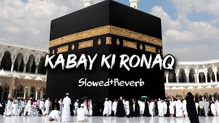 Kabe Ki Ronaq - Slowed and Reverb - Gulam Mustafa Qadri