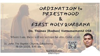 ORDINATION to PRIESTHOOD \u0026 FIRST HOLY QURBANA  Dn. Thomas (Roshan) Vattamattathil OSB  18-01-2025