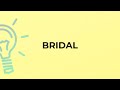 What is the meaning of the word BRIDAL?