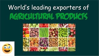 Top Leading \u0026 Largest Exporters of Agricultural Products/Commodities in the world by country