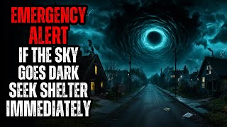 EMERGENCY ALERT: If the Sky Goes DARK, Seek Shelter Immediately | Creepypasta