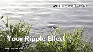 Your Choices Create a Ripple Effect | Personal Growth