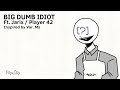 BIG DUMB IDIOT// Animatic // The Remembering Trashpost