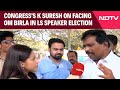 K Suresh | What Congress's K Suresh Said On Facing Om Birla In Lok Sabha Speaker Election