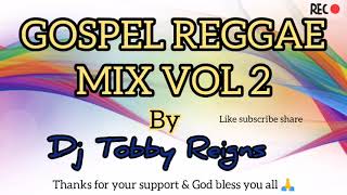 Gospel Reggae Mix Vol 2 By Dj Tobby Reigns