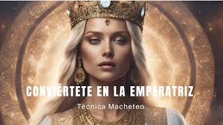 SERAS UNA REINA👑 CONVIERTE TU ENERGIA EN LA DE UNA EMPERATRIZ 👑 TECNICA DE MANIFESTACION MACHETEO