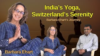 India's Yoga, Switzerland's Serenity - Barbara Ehart's Journey