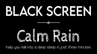 You Will Go to Sleep within 3 Minutes with Calm Rain Sounds NO THUNDER Black Screen