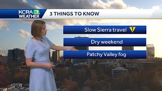 NorCal forecast: Dry weekend with morning Valley fog