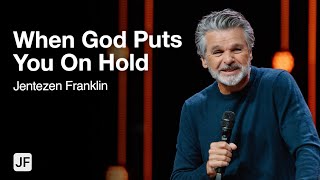 When God Puts You On Hold | Jentezen Franklin