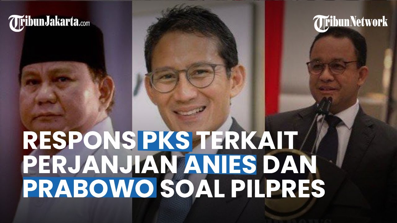 Polemik Perjanjian Anies Dan Prabowo Berlaku Hingga Pilpres 2024, PKS ...