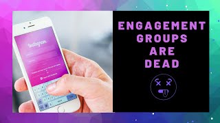 Instagram Engagement Groups Are Dead - 2019