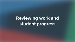 Reviewing work and student progress