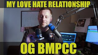 The OG BMPCC - My LOVE/HATE Relationship