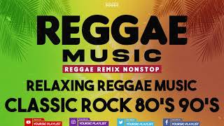 REGGAE REMIX NONSTOP || RELAXING CLASSIC ROCK 80'S 90'S || Reggae Remix Version 2021
