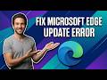 How To Fix Microsoft Edge Update Error (Easy Fix Guide)