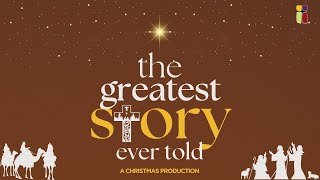 The Greatest Story Ever Told || Christmas Production