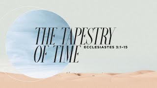 [Ecclesiastes] The Tapestry Of Time |  Benny Ho